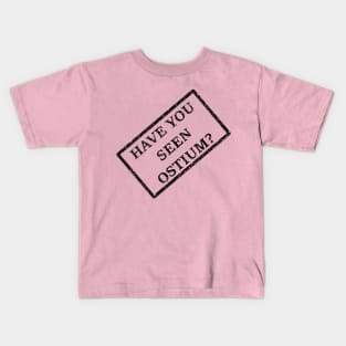 Have You Seen Ostium? Kids T-Shirt